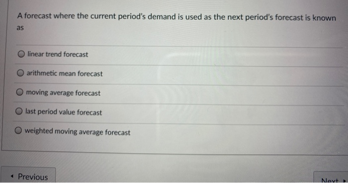Solved A forecast where the current period's demand is used | Chegg.com