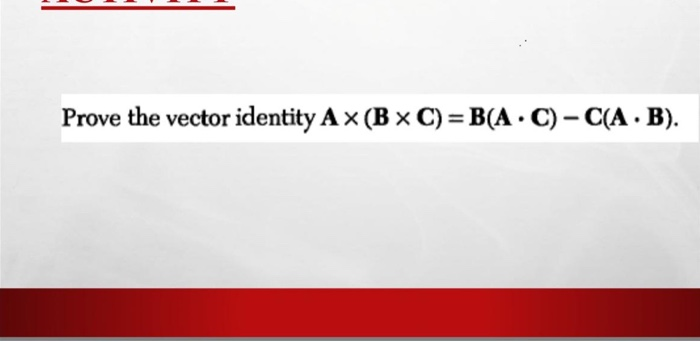 Solved Prove The Vector Identity A (B X C) = B(A. C) – C(A. | Chegg.com