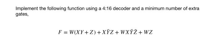 Solved Implement the following function using a 4:16 decoder | Chegg.com