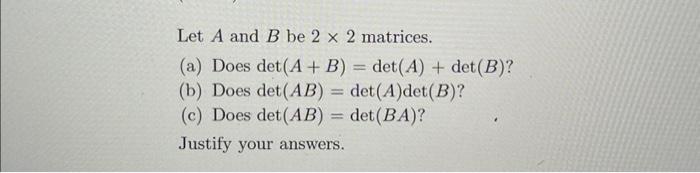 Solved Let A And B Be 2 X 2 Matrices. (a) Does Det (A + B) = | Chegg.com