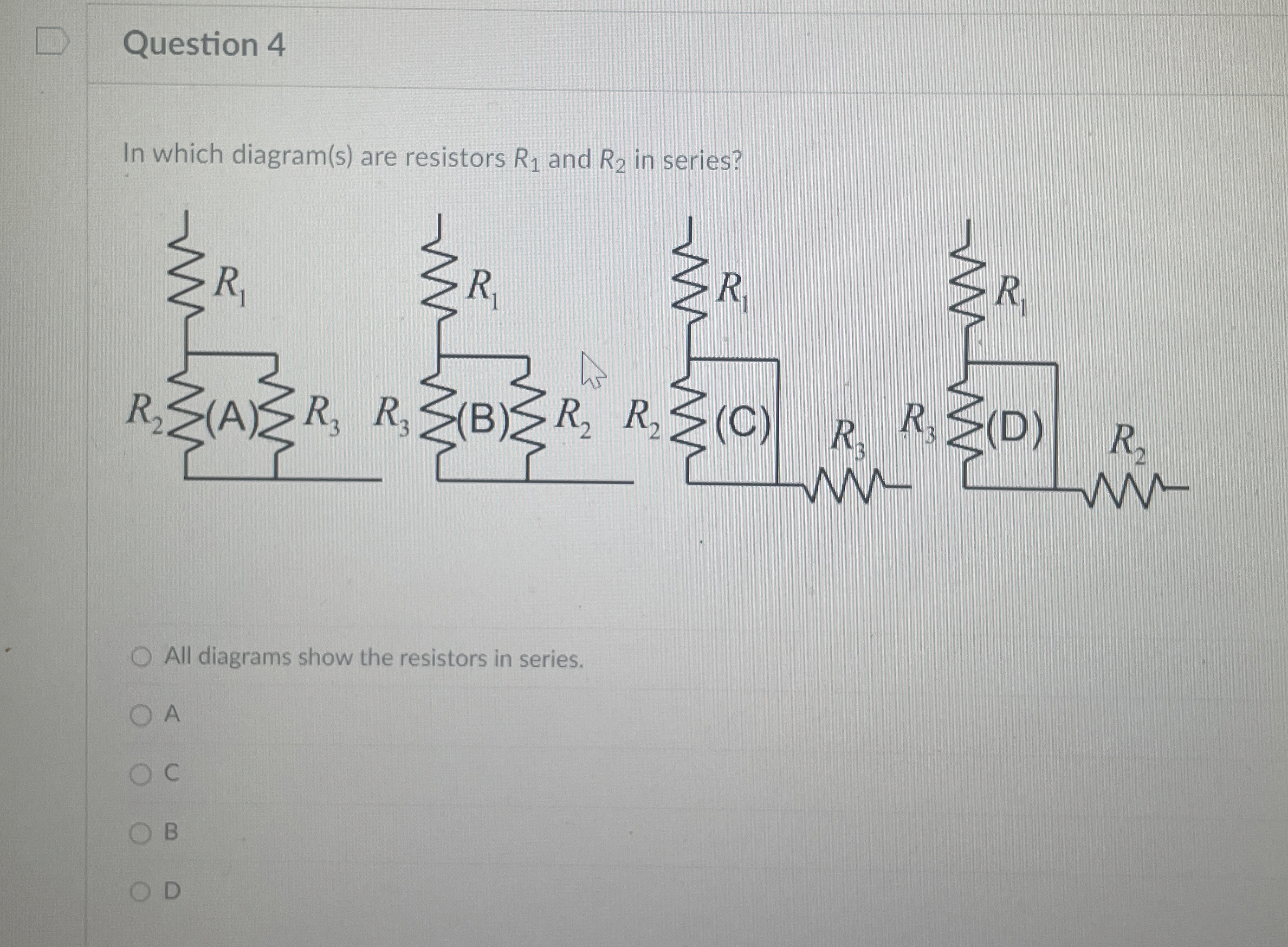 Solved Question 4In which diagram(s) ﻿are resistors R1 ﻿and | Chegg.com