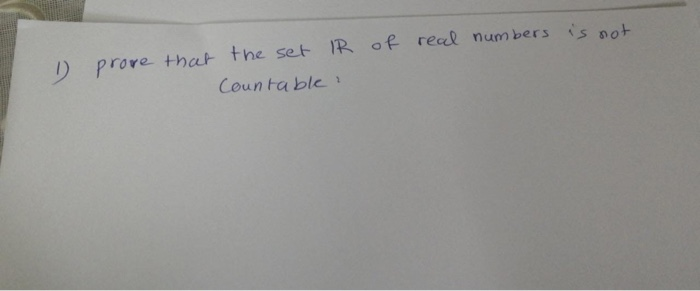 Solved that 1 prove the set IR of real numbers is not | Chegg.com