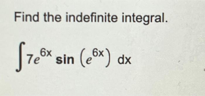 Find the indefinite integral. \[ \int 7 e^{6 x} \sin \left(e^{6 x}\right) d x \]