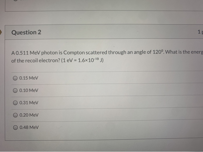 Solved a 0.511 MeV photon is compton scattered through an | Chegg.com