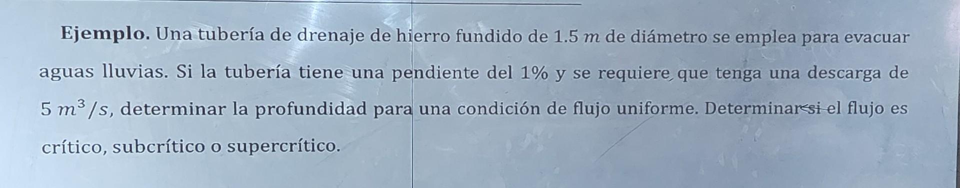 Ejemplo. Una tubería de drenaje de hierro fundido de \( 1.5 \mathrm{~m} \) de diámetro se emplea para evacuar aguas lluvias.