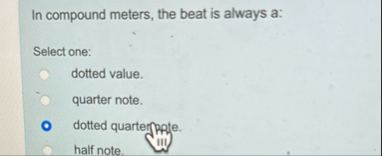 Solved In compound meters, the beat is always a:Select | Chegg.com