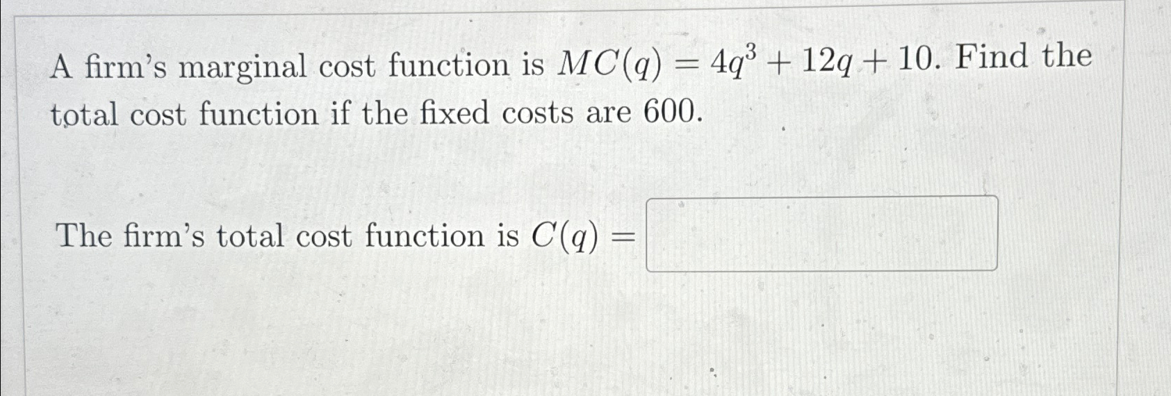 Solved A firm's marginal cost function is MC(q)=4q3+12q+10. | Chegg.com