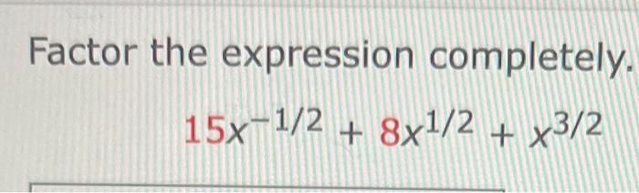 Solved Factor the expression completely. 15x−1/2+8x1/2+x3/2 | Chegg.com
