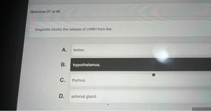 Degarelix blocks the release of LHRH from the:
A.
B.
C.
D.