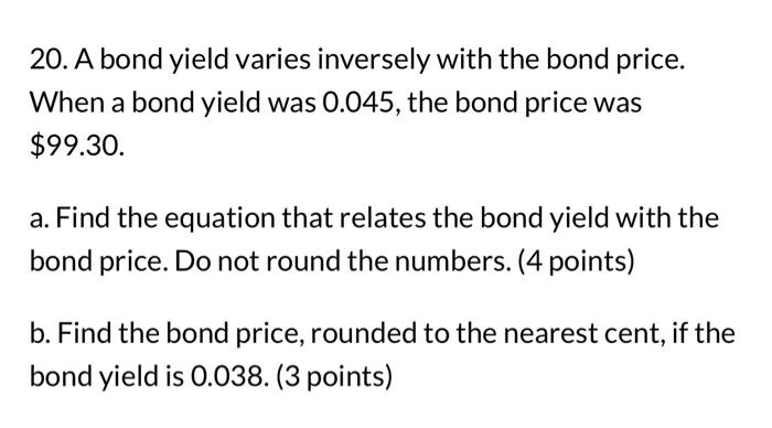 Solved 20. A bond yield varies inversely with the bond | Chegg.com