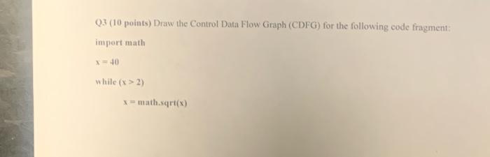 Solved Q3 (10 points) Draw the Control Data Flow Graph | Chegg.com