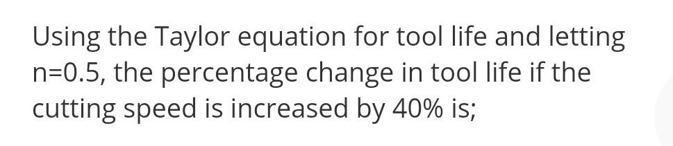 Solved Using the Taylor equation for tool life and letting | Chegg.com