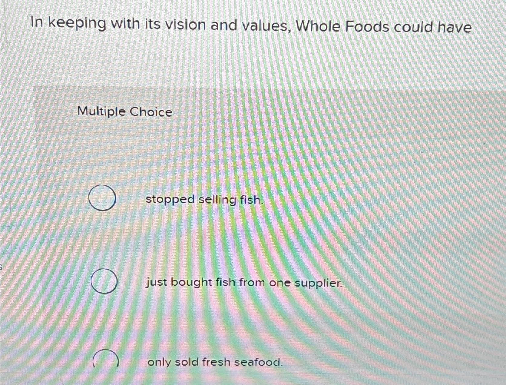 Solved In Keeping With Its Vision And Values, Whole Foods | Chegg.Com