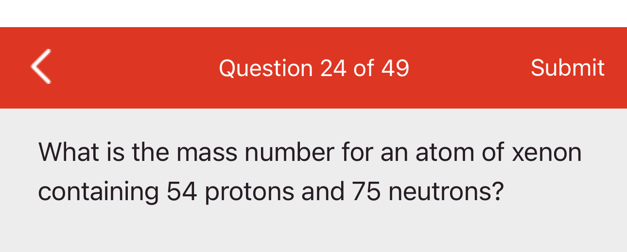 Solved Question 24 ﻿of 49SubmitWhat is the mass number for | Chegg.com