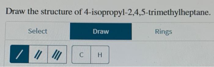 draw the structure of 4 isopropyl 2 4 5 trimethylheptane