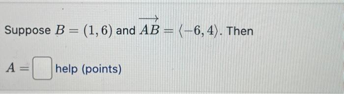 Solved Suppose B=(1,6) And AB= −6,4 . Then A= Help (points) | Chegg.com