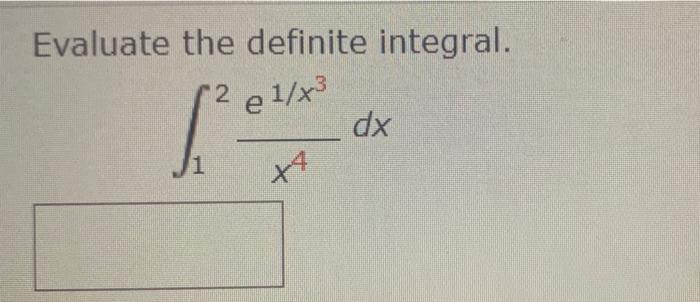 Solved Evaluate the definite integral. 2 e 1/X3 dx x4 | Chegg.com