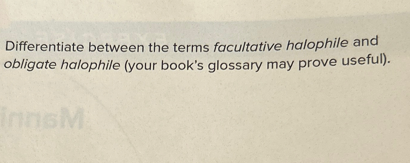 Solved Differentiate between the terms facultative halophile | Chegg.com