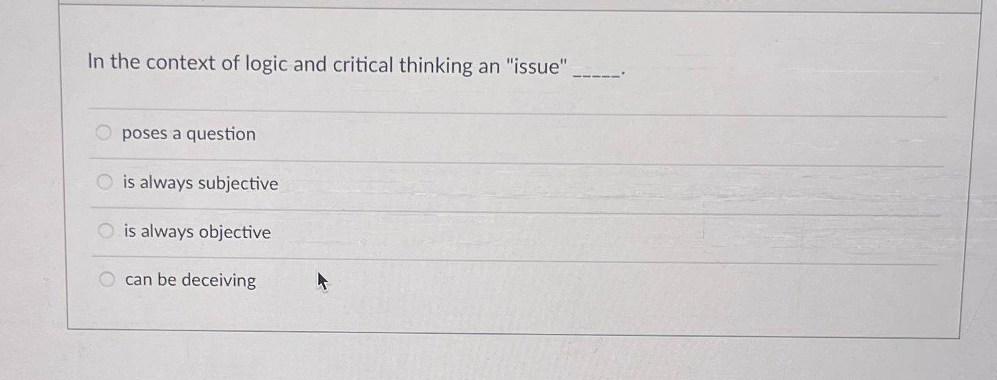 Solved In the context of logic and critical thinking an | Chegg.com