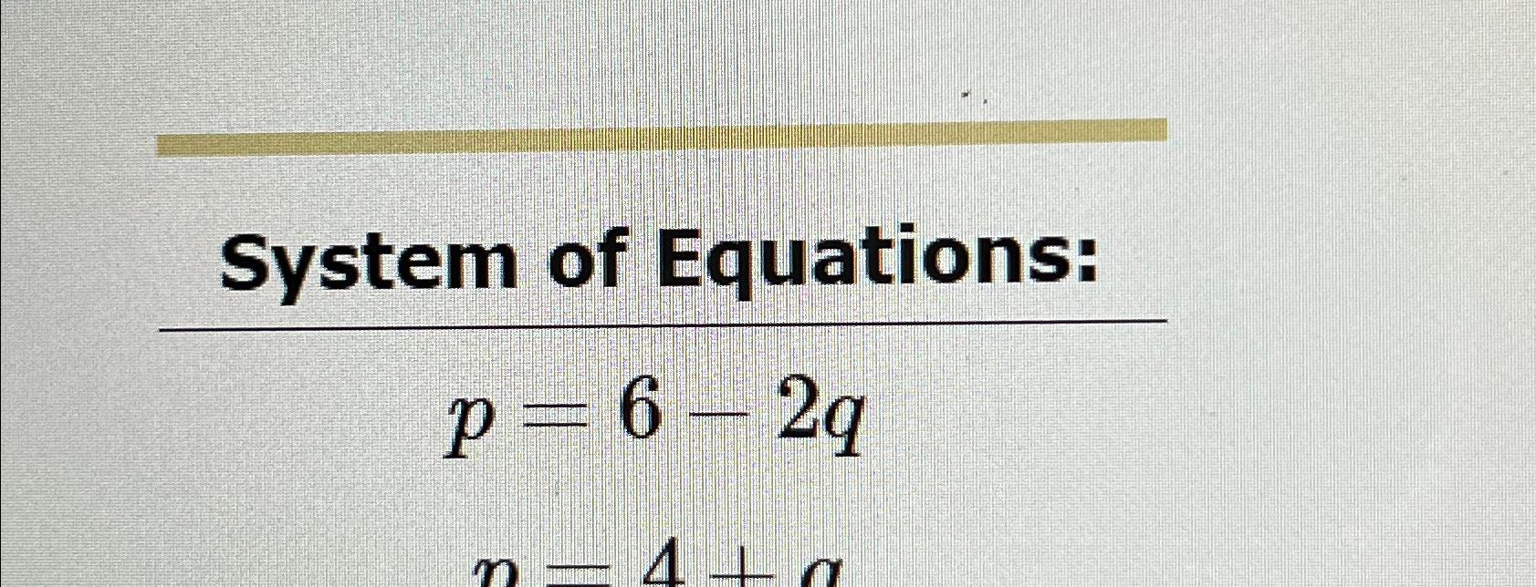 Solved System of Equations:p=6-2q | Chegg.com