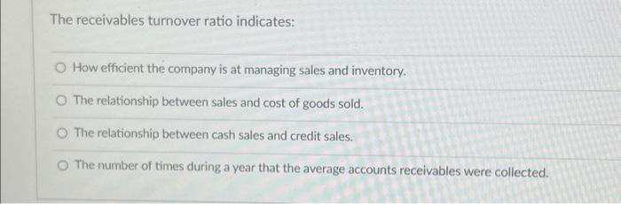 Solved The receivables turnover ratio indicates: O How | Chegg.com