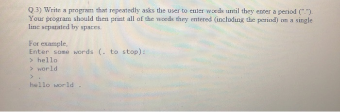 Solved Q.3) Write a program that repeatedly asks the user to | Chegg.com