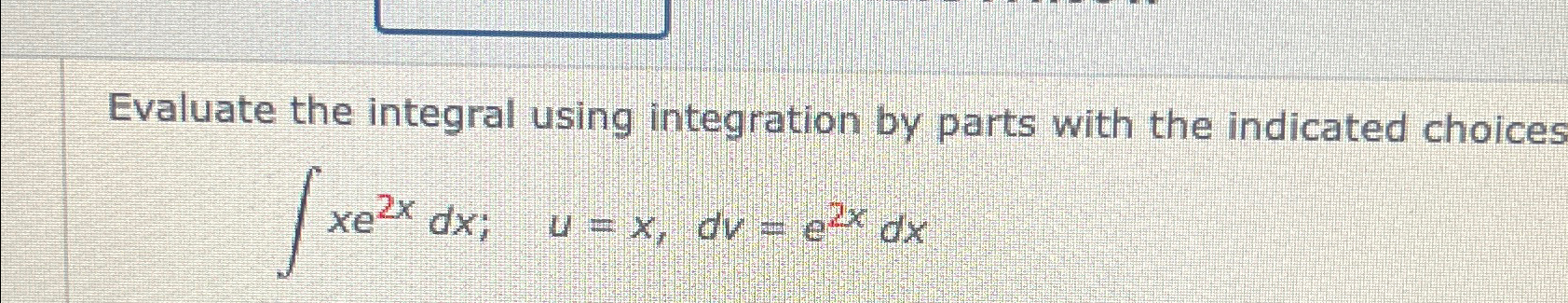 Solved Evaluate the integral using integration by parts with | Chegg.com