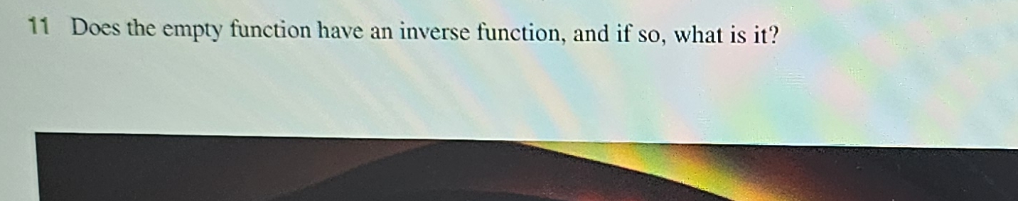 Solved 11 Does the empty function have an inverse function, | Chegg.com