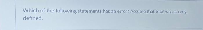 Solved Which of the following statements has an error? | Chegg.com