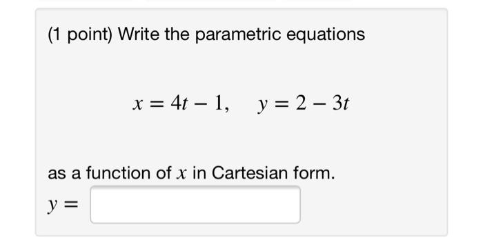 Solved (1 point) Write the parametric equations x = 4t – 1, | Chegg.com