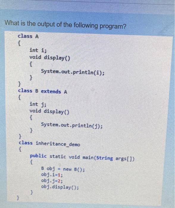 Solved What is the output of the following program? class A | Chegg.com