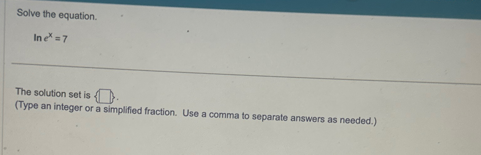 Solved Solve the equation.lnex=7The solution set is(Type an | Chegg.com