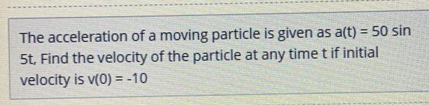Solved The acceleration of a moving particle is given as | Chegg.com