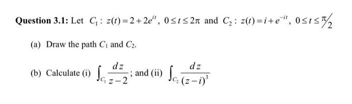 Solved Question 3.1: Let C1:z(t)=2+2eit,0≤t≤2π and | Chegg.com