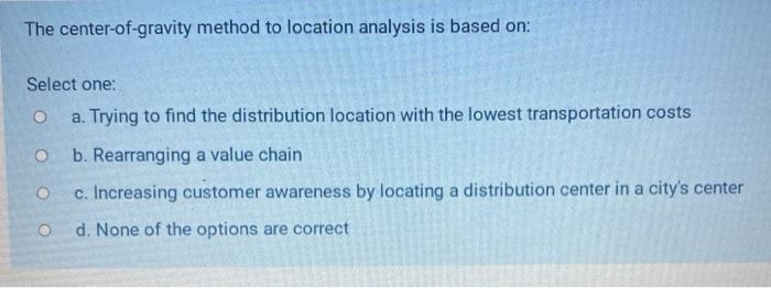 Solved The center-of-gravity method to location analysis is | Chegg.com
