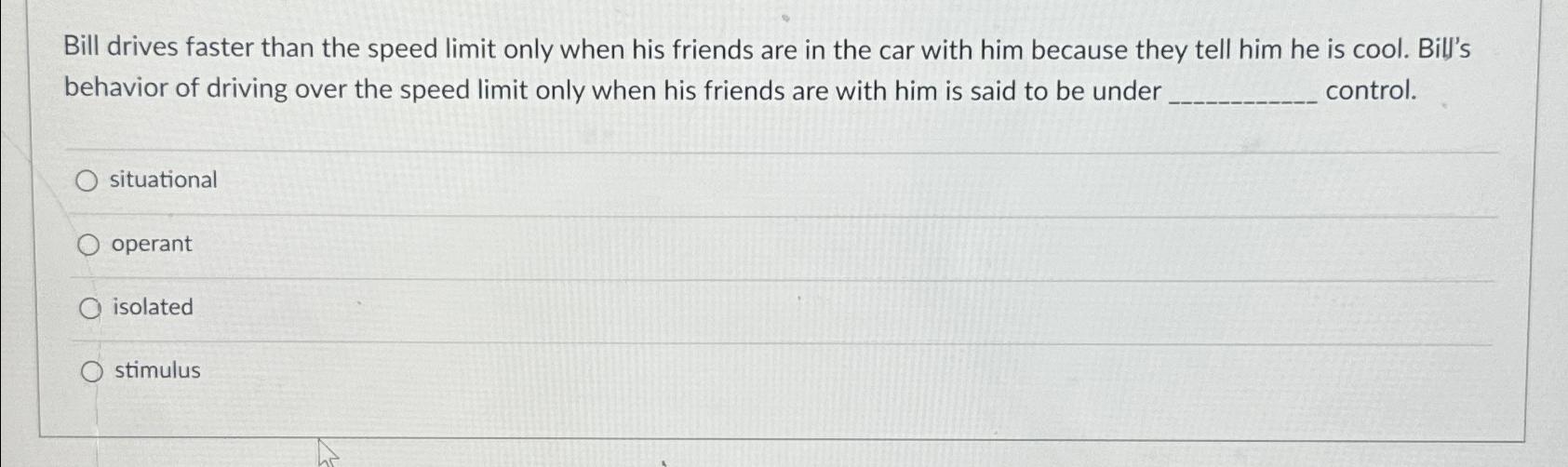 Solved Bill drives faster than the speed limit only when his
