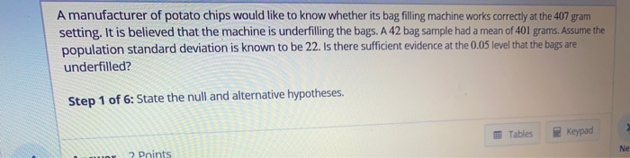 Solved A manufacturer of potato chips would like to know | Chegg.com