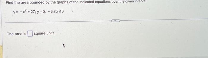 Solved y=?x2+27;y=0;?3?x?3 The area is square units. | Chegg.com