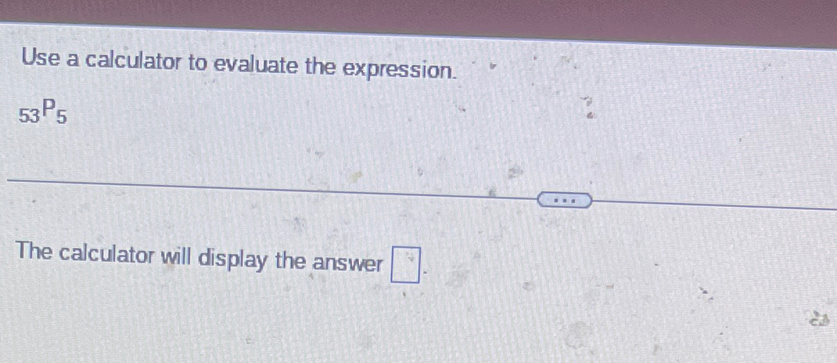 Solved Use a calculator to evaluate the expression.?53P5The | Chegg.com