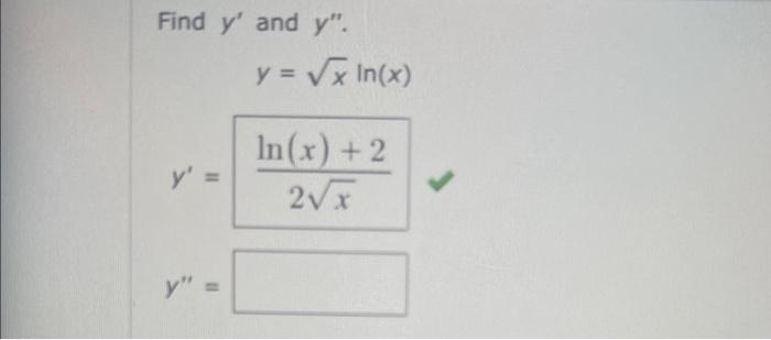 Find \( y^{\prime} \) and \( y^{\prime \prime} \). \[ \begin{array}{r} y=\sqrt{x} \ln (x) \\ y^{\prime}=\frac{\ln (x)+2}{2 \s