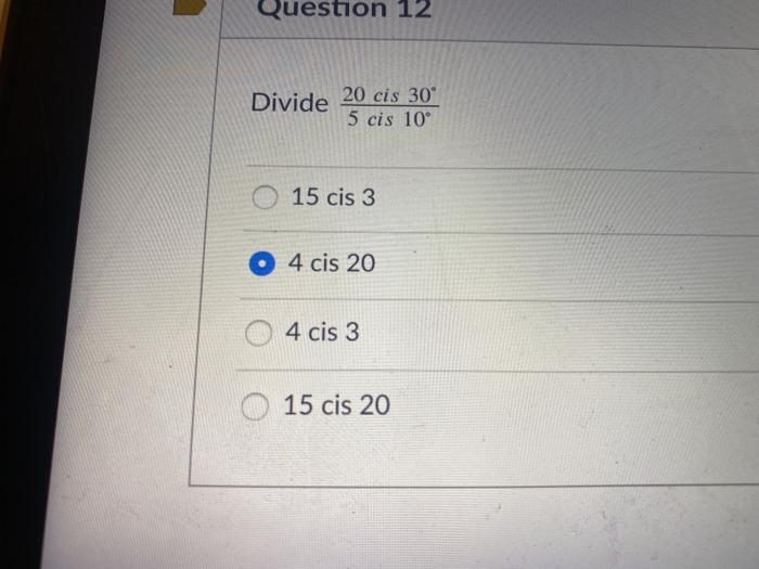 Solved Question 12 Divide 20 cis 30 5 cis 10° 15 cis 3 4 cis | Chegg.com