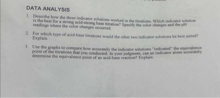 1. Describe how the three indicator solutions worked in the titrations. Which indicator solution is the best for a strong aci