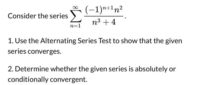 Solved Consider the series ∑n=1∞n3+4(−1)n+1n2. 1. Use the | Chegg.com