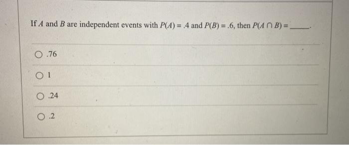 Solved If A And B Are Independent Events With P(A) = .4 And | Chegg.com