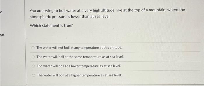 Solved You are trying to boil water at a very high altitude, | Chegg.com