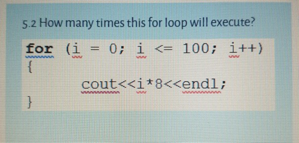 Solved 5.2 How many times this for loop will execute? for (i | Chegg.com