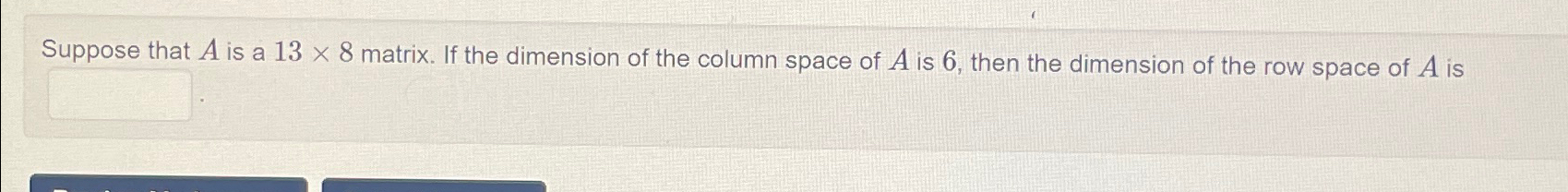 Suppose that A ﻿is a 13×8 ﻿matrix. If the dimension | Chegg.com