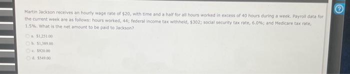 Solved Martin Jackson receives an hourly wage rate of $20, | Chegg.com