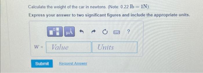 Solved Calculate The Weight Of The Car In Newtons Note 7185