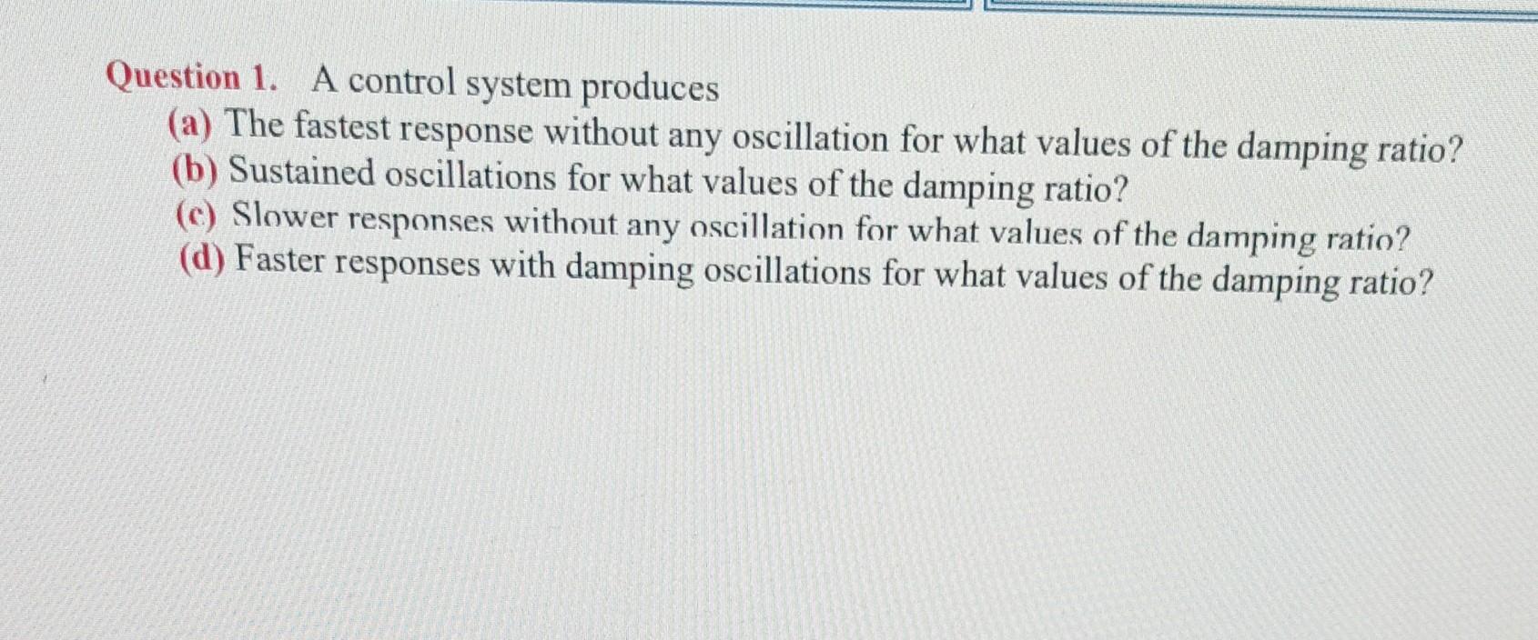 Solved Question 1. A control system produces (a) The fastest